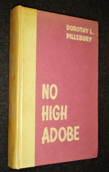 Signed First Edition, No High Adobe, Dorothy L. Pillsbury